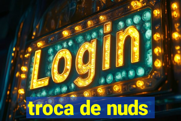 troca de nuds